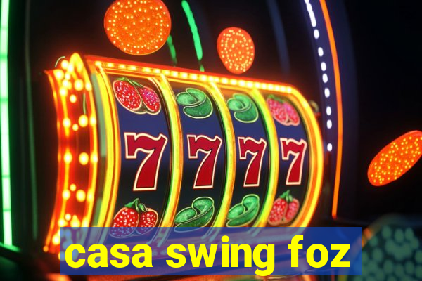 casa swing foz