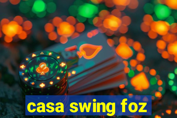 casa swing foz