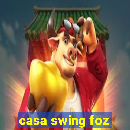 casa swing foz