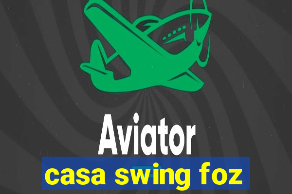 casa swing foz