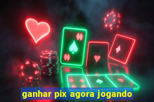 ganhar pix agora jogando