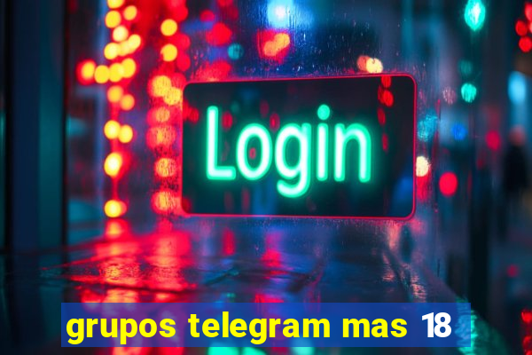 grupos telegram mas 18