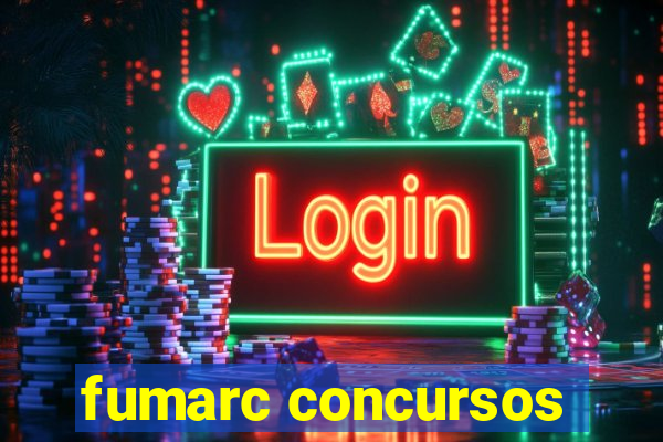 fumarc concursos