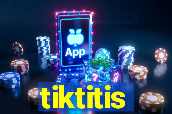 tiktitis