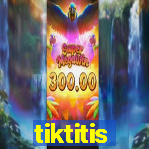 tiktitis