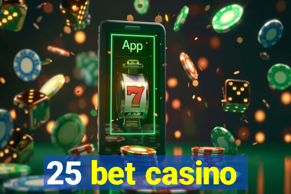 25 bet casino