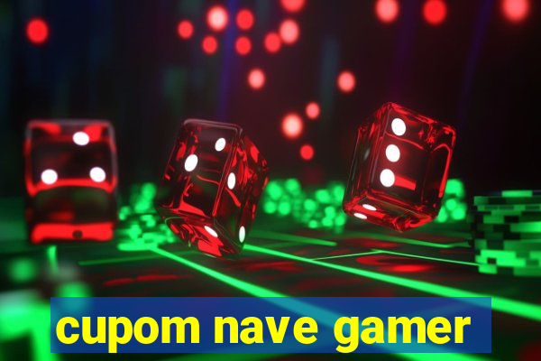 cupom nave gamer