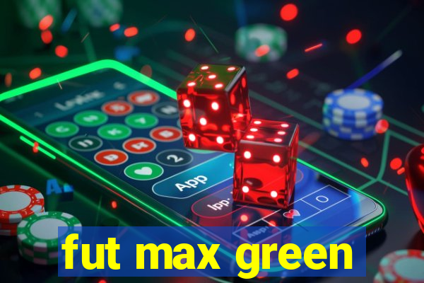 fut max green