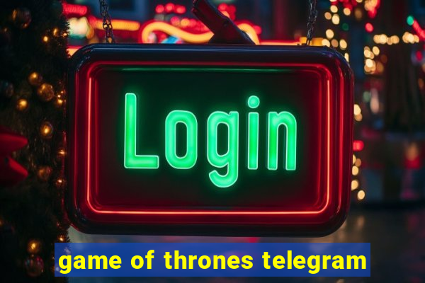 game of thrones telegram