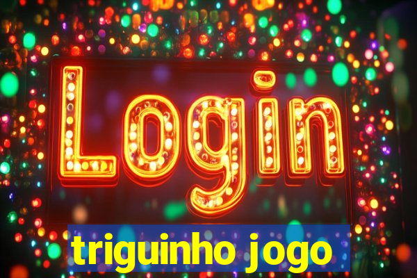 triguinho jogo