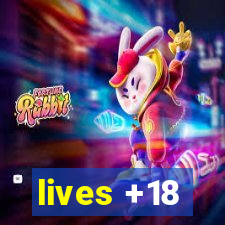 lives +18