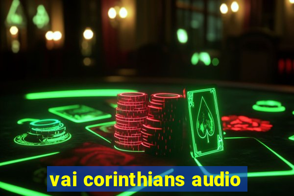 vai corinthians audio