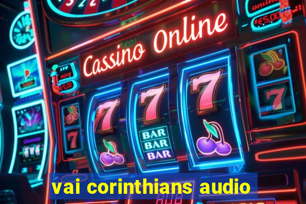 vai corinthians audio