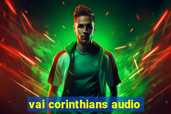 vai corinthians audio