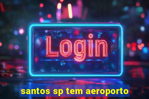 santos sp tem aeroporto