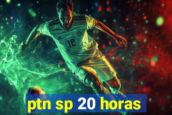 ptn sp 20 horas