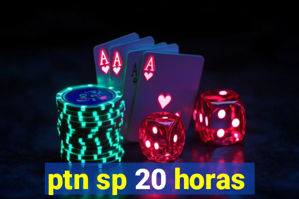 ptn sp 20 horas