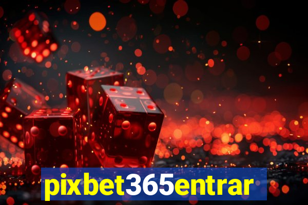 pixbet365entrar