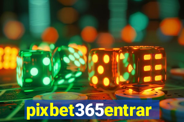 pixbet365entrar