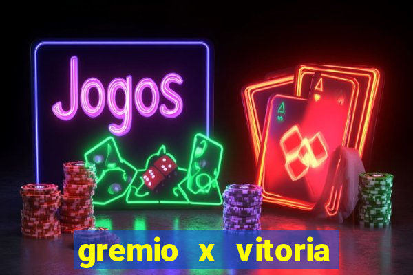 gremio x vitoria ao vivo