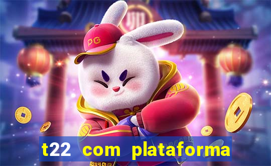 t22 com plataforma de jogos