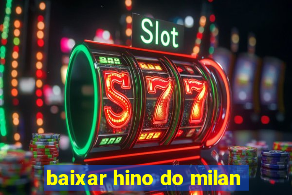 baixar hino do milan