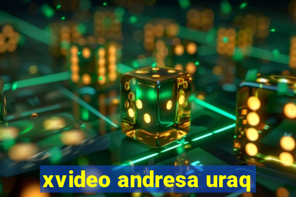 xvideo andresa uraq