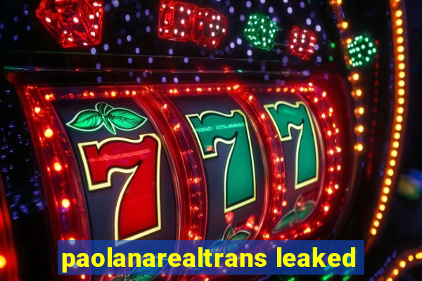 paolanarealtrans leaked