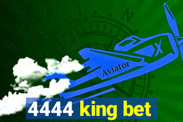 4444 king bet