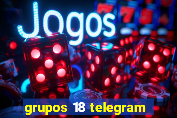 grupos 18 telegram