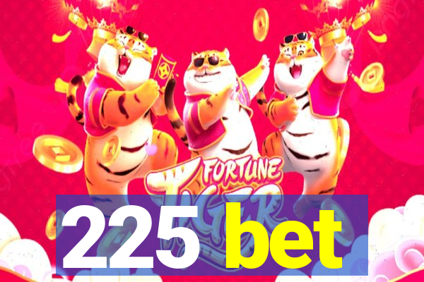 225 bet