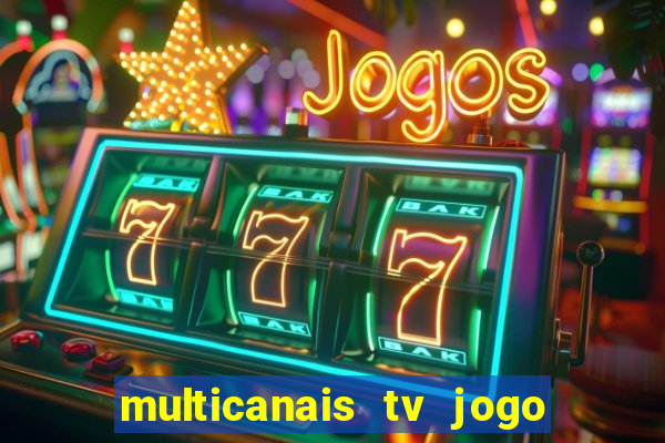 multicanais tv jogo ao vivo