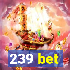 239 bet