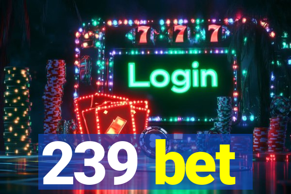 239 bet