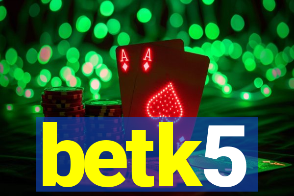 betk5