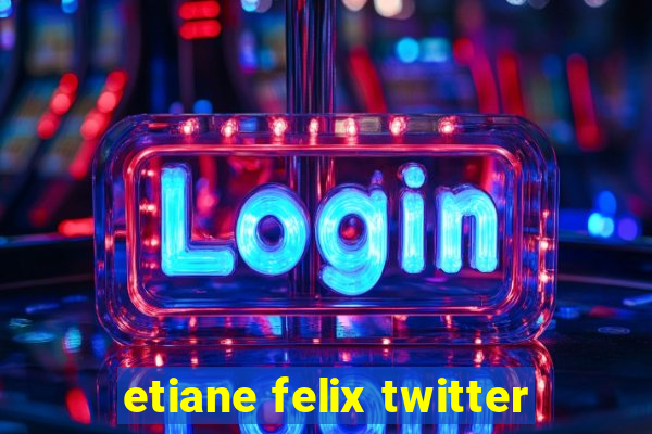 etiane felix twitter