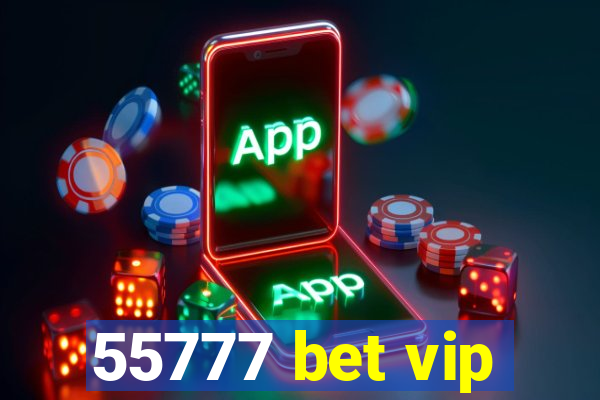 55777 bet vip