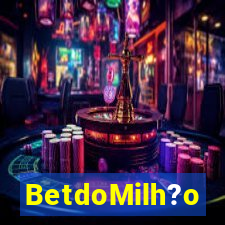 BetdoMilh?o