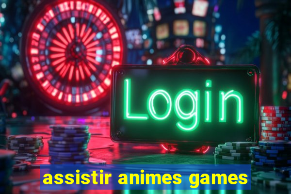 assistir animes games