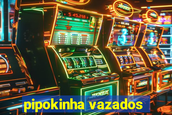 pipokinha vazados