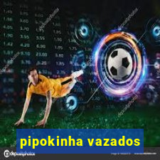 pipokinha vazados