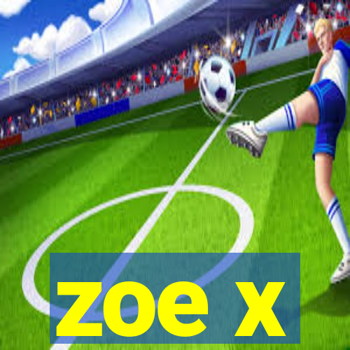 zoe x