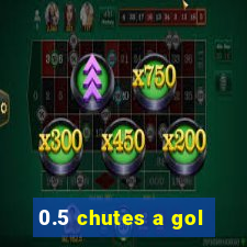 0.5 chutes a gol