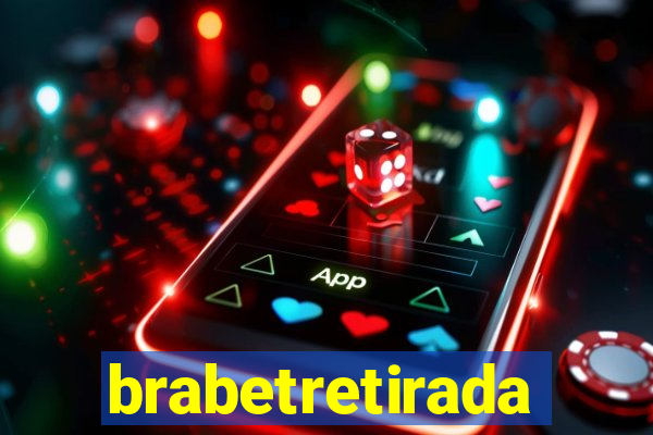 brabetretirada