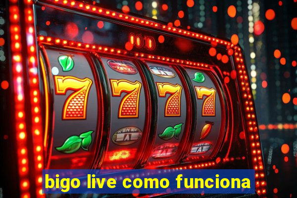 bigo live como funciona