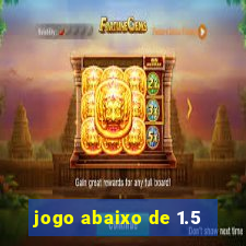 jogo abaixo de 1.5