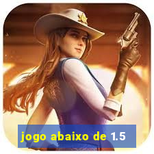 jogo abaixo de 1.5