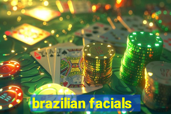 brazilian facials