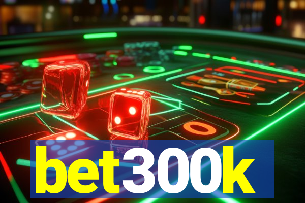 bet300k