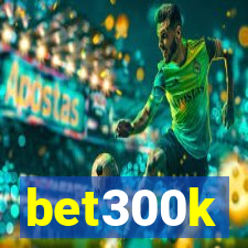 bet300k